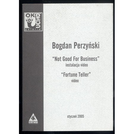 Bogdan Perzyński. "Not Good For Business" instalacja video. "Fortune Teller" video. Poznań Galeria Oko/Ucho, styczeń 2005