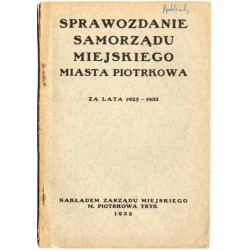 Sprawozdanie Samorządu Miejskiego miasta Piotrkowa za lata 1925-1933