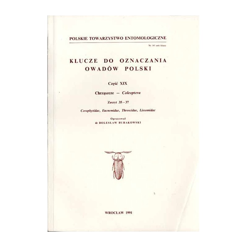 Klucze do oznaczania owadów Polski. Cz.19: Chrząszcze - Coleoptera. Z.35-37: Cerophytidae, Eucnemidae, Throscidae, Lissomidae