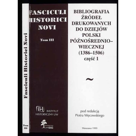 Bibliografia źródeł drukowanych do dziejów Polski późnośredniowiecznej (1386-1506). Cz.1