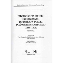 Bibliografia źródeł drukowanych do dziejów Polski późnośredniowiecznej (1386-1506). Cz.1