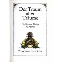 Der Traum aller Träume. Utopien von Platon bis Morris