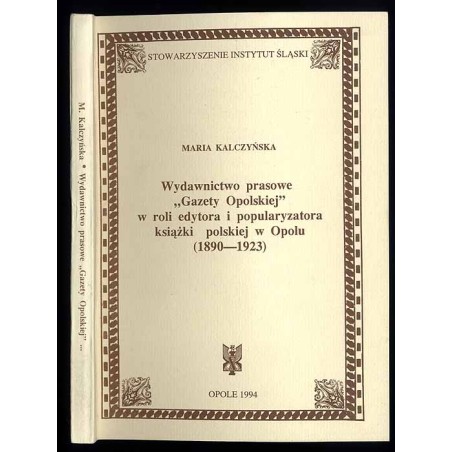 Wydawnictwo prasowe "Gazety Opolskiej" w roli edytora i popularyzatora książki polskiej w Opolu (1890-1923)