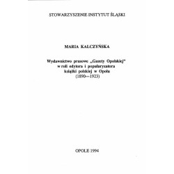 Wydawnictwo prasowe "Gazety Opolskiej" w roli edytora i popularyzatora książki polskiej w Opolu (1890-1923)