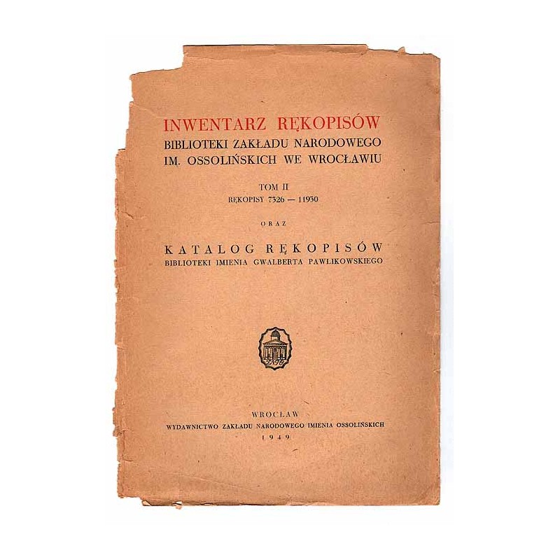 Inwentarz rękopisów Biblioteki Zakładu Narodowego im. Ossolińskich we Wrocławiu. T.2: Rękopisy 7326-11930 oraz Katalog rękopisów