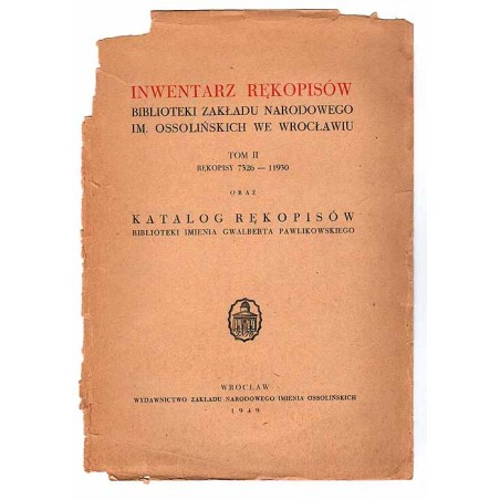 Inwentarz rękopisów Biblioteki Zakładu Narodowego im. Ossolińskich we Wrocławiu. T.2: Rękopisy 7326-11930 oraz Katalog rękopisów