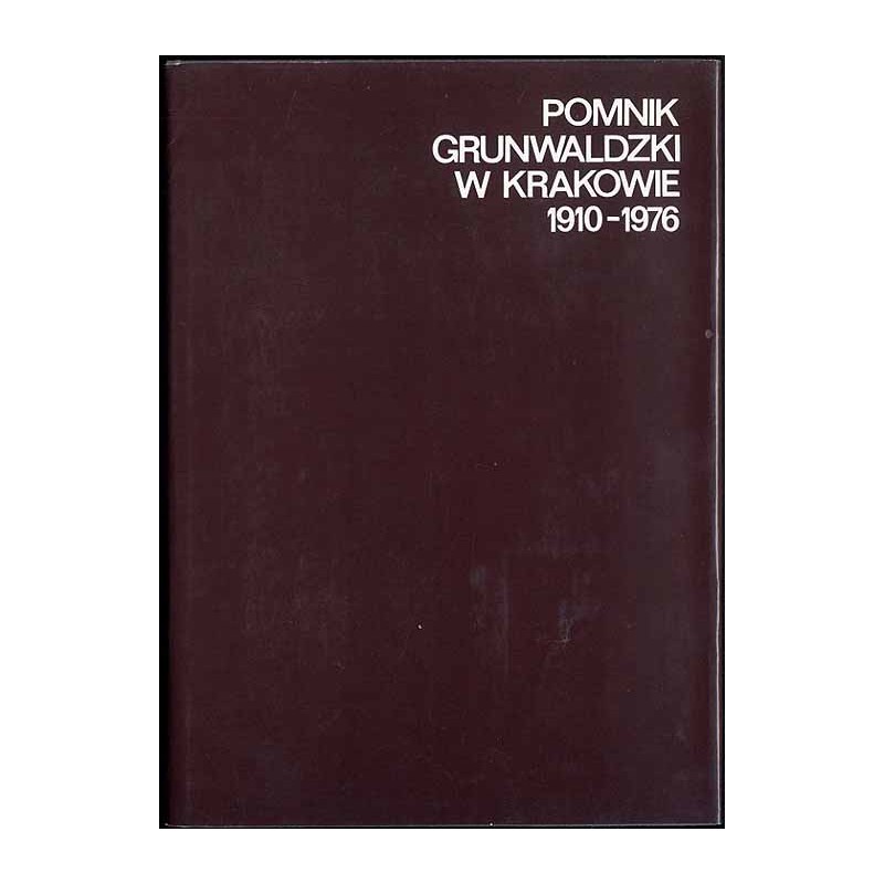 Na chwałę narodu. Pomnik Grunwaldzki w Krakowie 1910-1976
