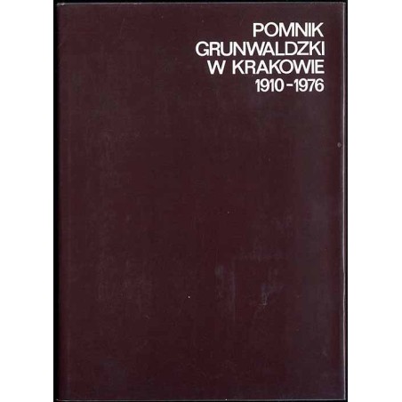 Na chwałę narodu. Pomnik Grunwaldzki w Krakowie 1910-1976