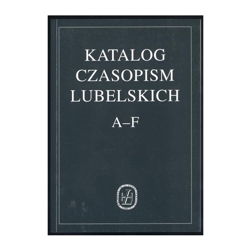 Katalog czasopism lubelskich. [1], A-F