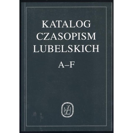 Katalog czasopism lubelskich. [1], A-F