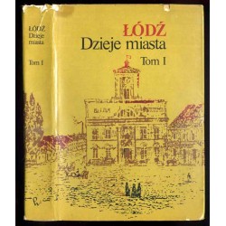 Łódź. Dzieje miasta. T.1: Do 1918 r