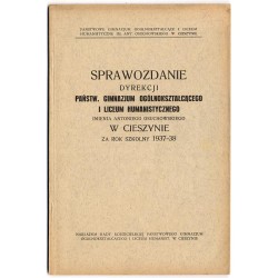 Sprawozdanie Dyrekcji Państw. Gimnazjum Ogólnokształcącego i Liceum Humanistycznego imienia Antoniego Osuchowskiego w Cieszynie