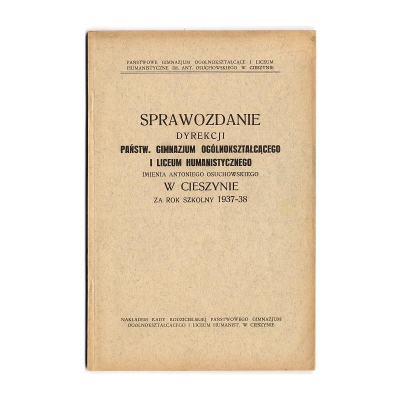 Sprawozdanie Dyrekcji Państw. Gimnazjum Ogólnokształcącego i Liceum Humanistycznego imienia Antoniego Osuchowskiego w Cieszynie