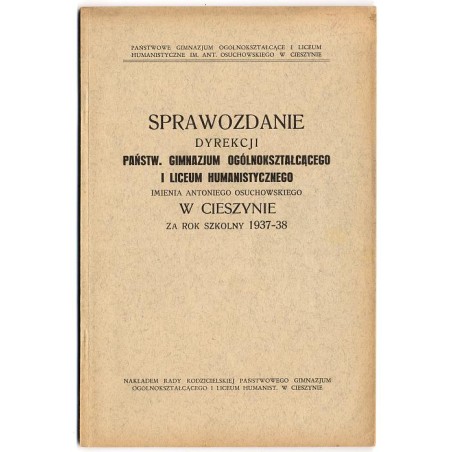 Sprawozdanie Dyrekcji Państw. Gimnazjum Ogólnokształcącego i Liceum Humanistycznego imienia Antoniego Osuchowskiego w Cieszynie