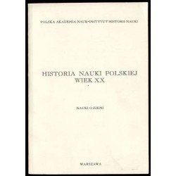 Historia nauki polskiej - wiek XX . [Z.2]: Nauki o ziemi: geodezja, geofizyka, gospodarka wodna, geologia, geografia, kartografi