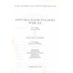 Historia nauki polskiej - wiek XX . [Z.2]: Nauki o ziemi: geodezja, geofizyka, gospodarka wodna, geologia, geografia, kartografi