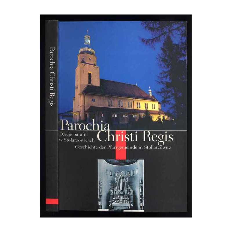 Parochia Christi Regis. Dzieje parafii w Stolarzowicach  Geschichte der Pfarrgemeinde in Stollarzowitz