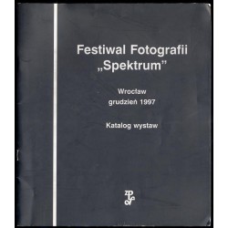 Festiwal Fotografii "Spektrum". Wystawy: Relacje. Rejestracje i ekspresje. Wymiary własne fotografii. Dementi