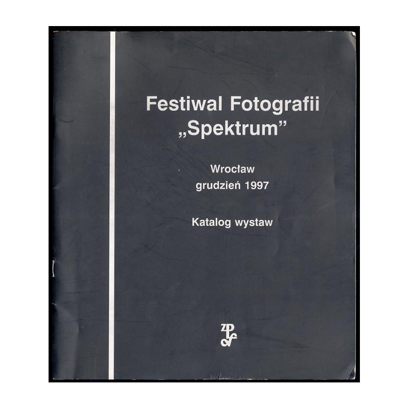 Festiwal Fotografii "Spektrum". Wystawy: Relacje. Rejestracje i ekspresje. Wymiary własne fotografii. Dementi
