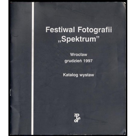Festiwal Fotografii "Spektrum". Wystawy: Relacje. Rejestracje i ekspresje. Wymiary własne fotografii. Dementi
