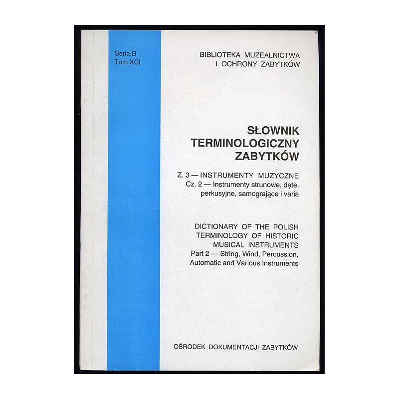 Słownik Terminologiczny Zabytków. Z.3: Instrumenty muzyczne. Cz.2: Instrumenty strunowe, dęte, perkusyjne, samogrające i varia