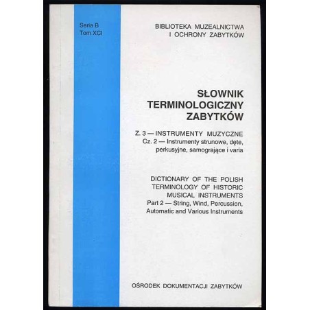 Słownik Terminologiczny Zabytków. Z.3: Instrumenty muzyczne. Cz.2: Instrumenty strunowe, dęte, perkusyjne, samogrające i varia