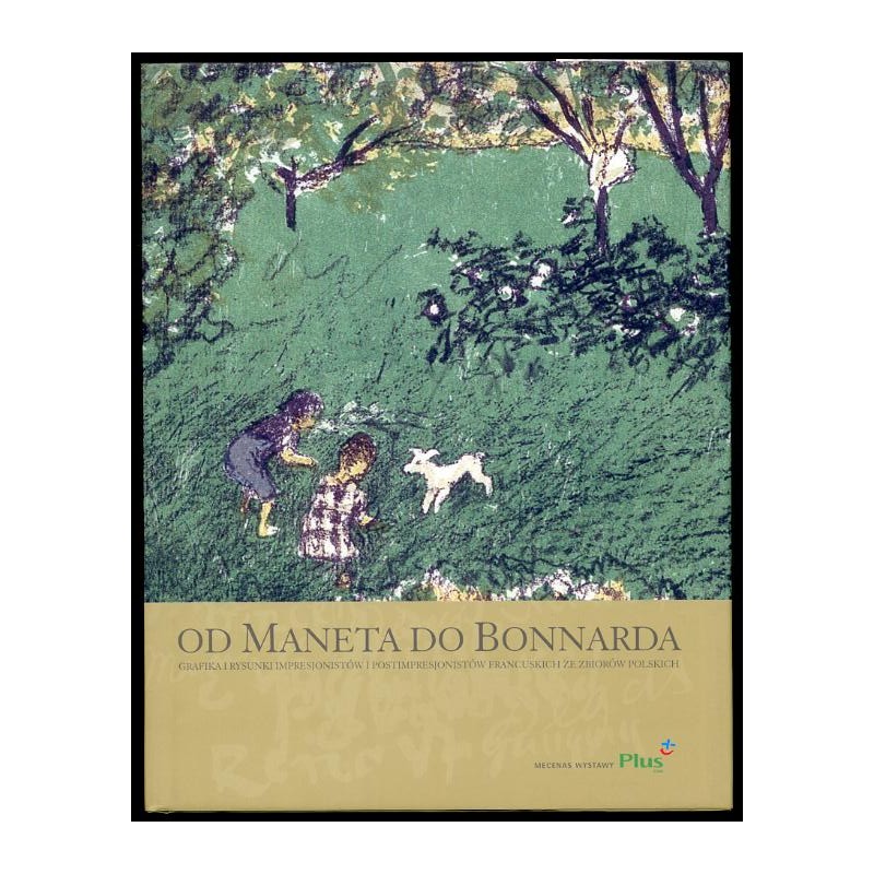 Od Maneta do Bonnarda. Grafika i rysunki impresjonistów i postimpresjonistów francuskich ze zbiorów polskich