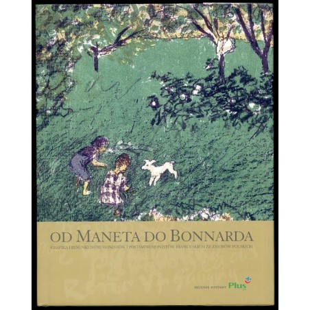 Od Maneta do Bonnarda. Grafika i rysunki impresjonistów i postimpresjonistów francuskich ze zbiorów polskich