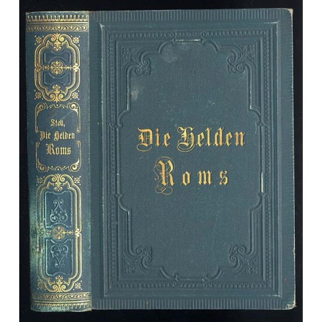 Die Helden Roms im Krieg und Frieden. Geschichte der Römer in biographischer Form, für Schulen und die reifere Jugend
