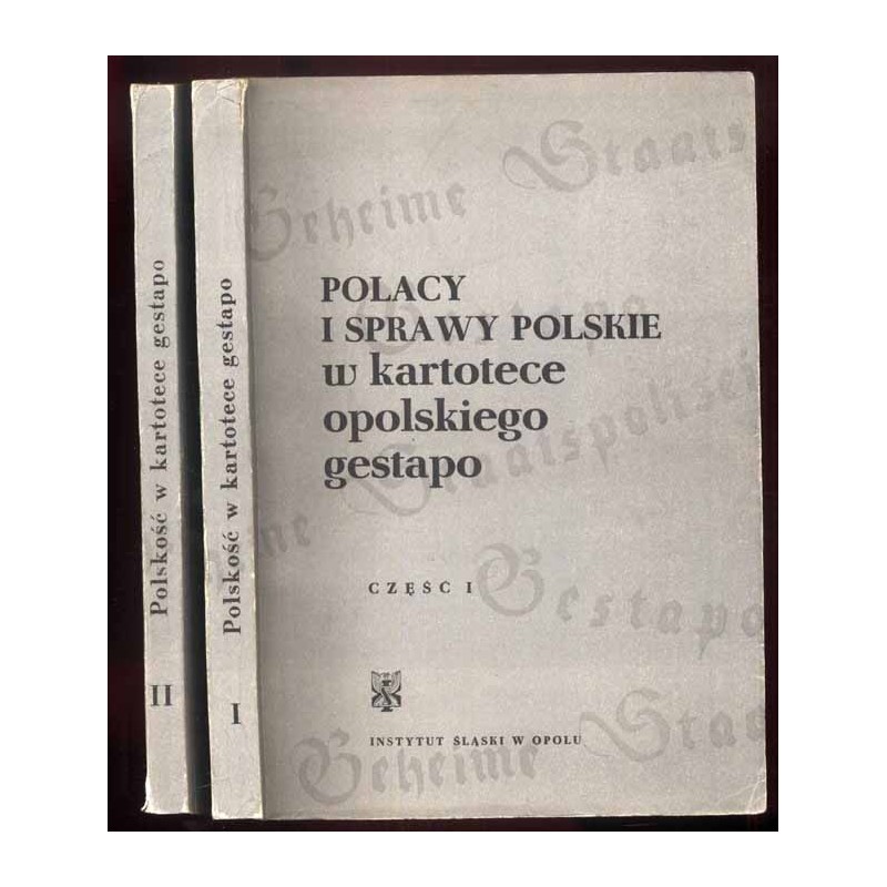 Polacy i sprawy polskie w kartotece opolskiego gestapo. 2 części