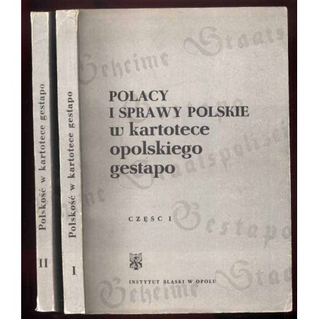 Polacy i sprawy polskie w kartotece opolskiego gestapo. 2 części
