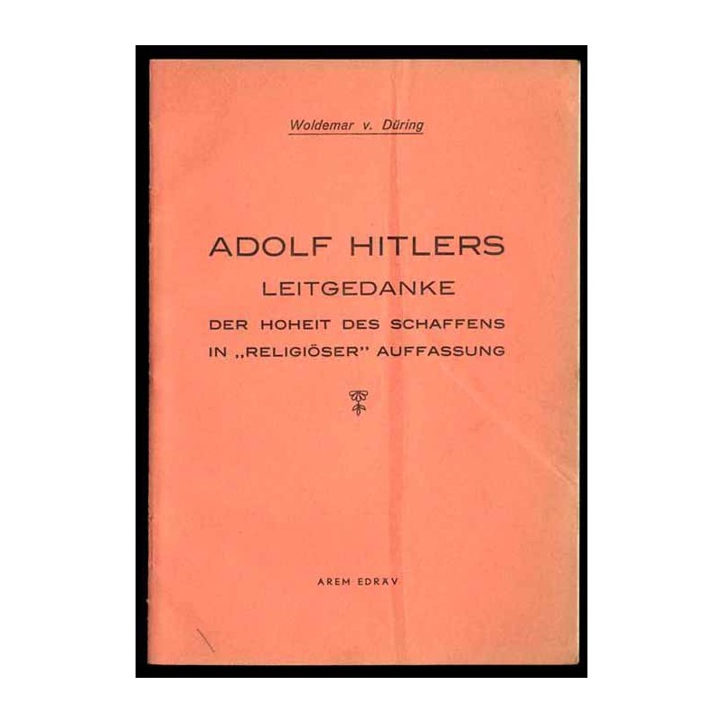 Adolf Hitlers Leitgedanke. Der Hoheit des Schaffens in "Religiöser" Auffassung
