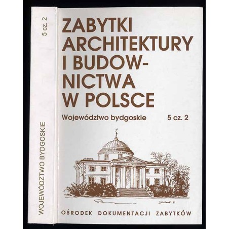 Zabytki architektury i budownictwa w Polsce. Województwo bydgoskie. T.5. Cz.2