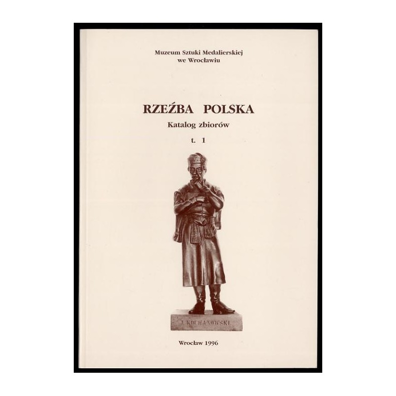 Rzeźba Polska. Katalog zbiorów. T.1