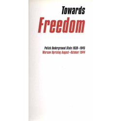 Towards Freedom. Polish Underground State 1939-1945. Warsaw Uprising August-Oktober 1944