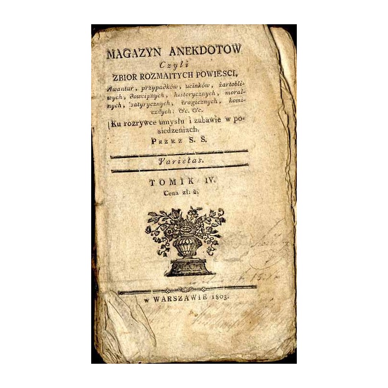 Magazyn anekdotow czyli Zbior rozmaitych powiesci, awantur, przypadków, ucinków, żartobliwych, dowcipnych, historycznych, moraln