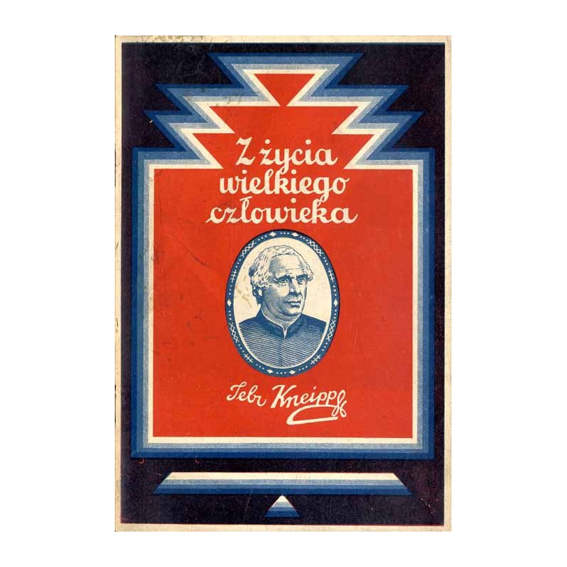 Z życia wielkiego człowieka. Ks. Prałat Sebastjan Kneipp urodzony 17 maja 1821 r. zmarł 17 czerwca 1897 r.