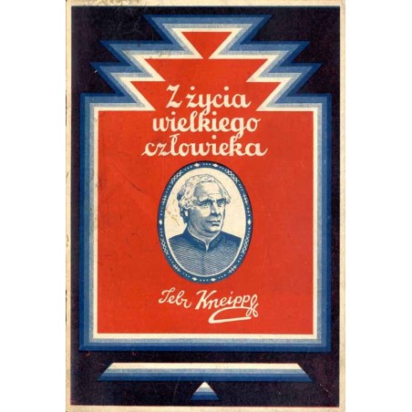 Z życia wielkiego człowieka. Ks. Prałat Sebastjan Kneipp urodzony 17 maja 1821 r. zmarł 17 czerwca 1897 r.