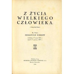 Z życia wielkiego człowieka. Ks. Prałat Sebastjan Kneipp urodzony 17 maja 1821 r. zmarł 17 czerwca 1897 r.