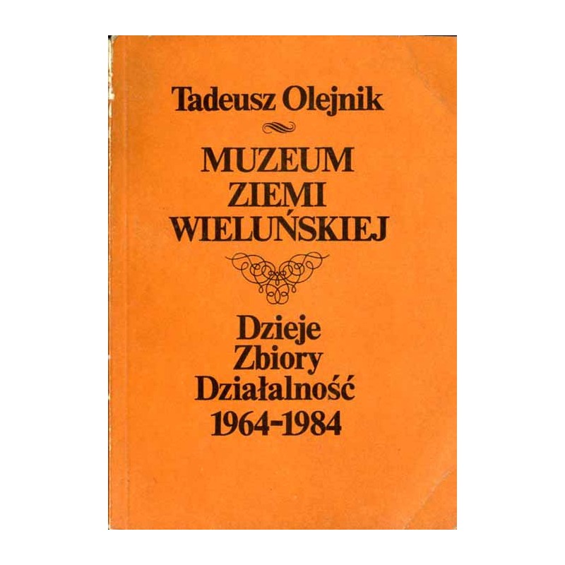 Muzeum Ziemi Wieluńskiej w Wieluniu. Dzieje, zbiory, działalność (1964-1984)