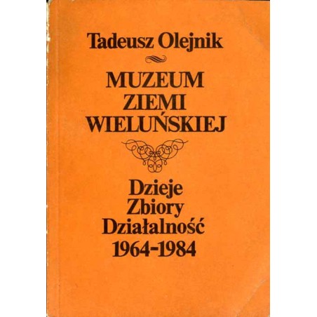 Muzeum Ziemi Wieluńskiej w Wieluniu. Dzieje, zbiory, działalność (1964-1984)