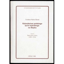 Kalendarium polskiego życia teatralnego na Śląsku. T.2: Śląsk Górny i Dolny (1855-1918)