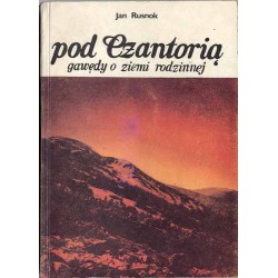 Pod Czantorią. Gawędy o ziemi rodzinnej
