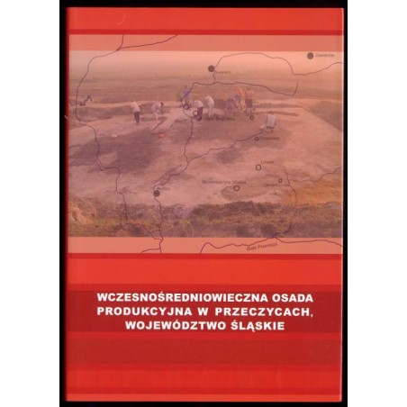 Wczesnośredniowieczna osada produkcyjna w Przeczycach, województwo śląskie