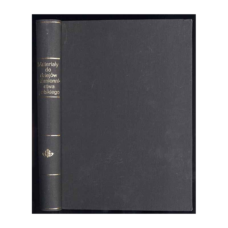 Materyały do dziejów Piśmiennictwa Polskiego i Biografii Pisarzów Polskich. T.1: 1398-1600