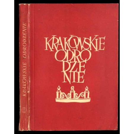 Krakowskie odrodzenie. Referaty z Konferencji Naukowej Towarzystwa Miłośników Historii i Zabytków Krakowa z września 1953