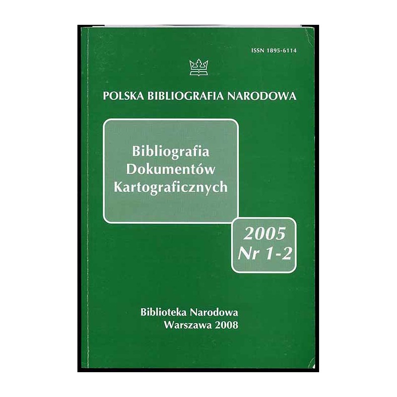 Bibliografia Dokumentów Kartograficznych. Nr 1-2 (2005)