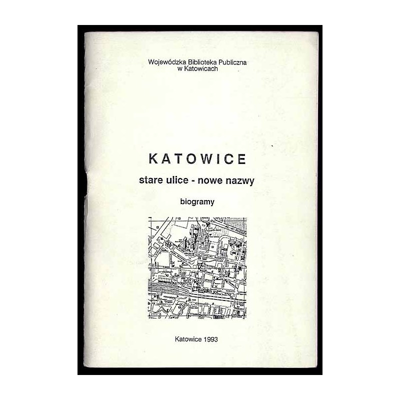 Katowice, stare ulice - nowe nazwy. Biogramy
