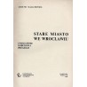 Stare Miasto we Wrocławiu. Zniszczenie, odbudowa, program