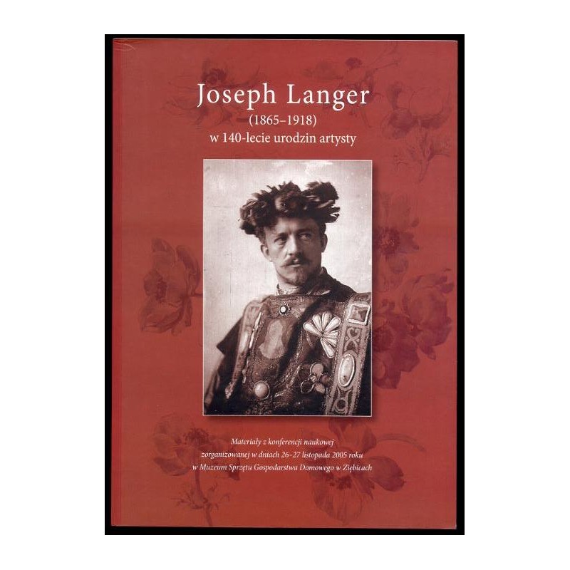 Joseph Langer (1865-1918) w 140-lecie urodzin artysty. Materiały z konferencji naukowej zorganizowanej w dniach 26-27 listopada